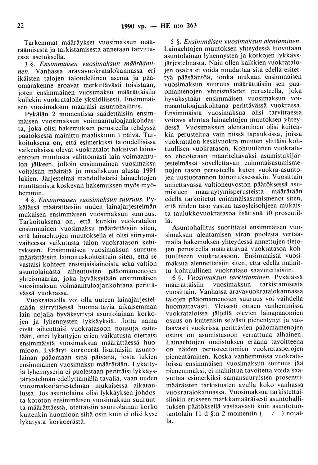 22 1990 vp. - HE n:o 263 Tarkemmat määräykset vuosimaksun määräämisestä ja tarkistamisesta annetaan tarvittaessa asetuksella. 3. Ensimmäisen vuosimaksun määrääminen.