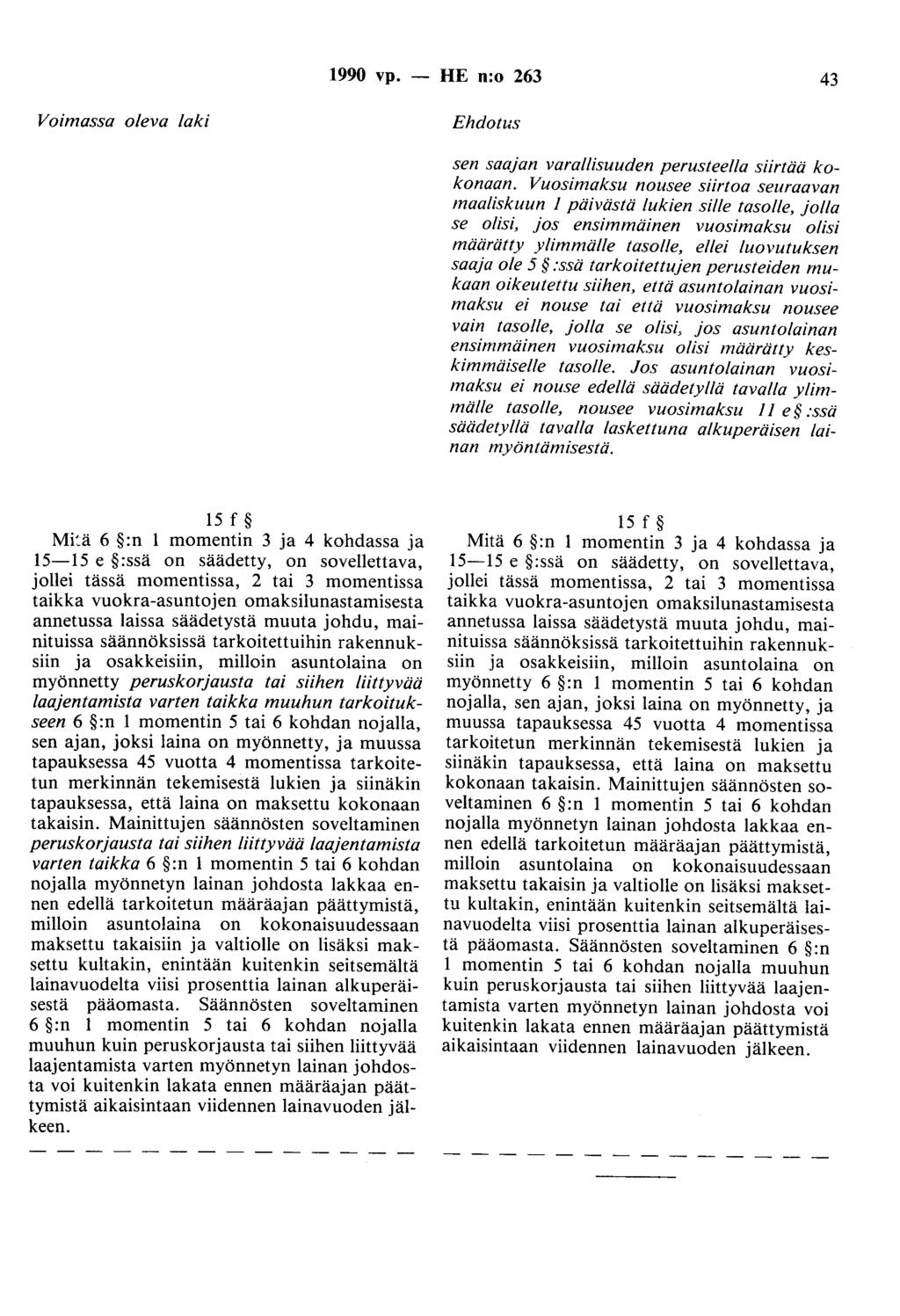 1990 vp. - HE n:o 263 43 Voimassa oleva laki Ehdotus sen saajan varallisuuden perusteella siirtää kokonaan.