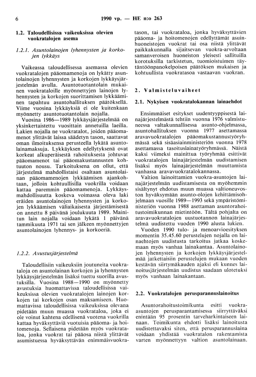 6 1990 vp. 1.2. Taloudellisissa vaikeuksissa olevien vuokratalojen asema 1.2.1. Asuntolainojen lyhennysten ja korkojen /ykkäys Vaikeassa taloudellisessa asemassa olevien vuokratalojen pääomamenoja on lykätty asuntolainojen lyhennysten ja korkojen lykkäysjärjestelmän avulla.