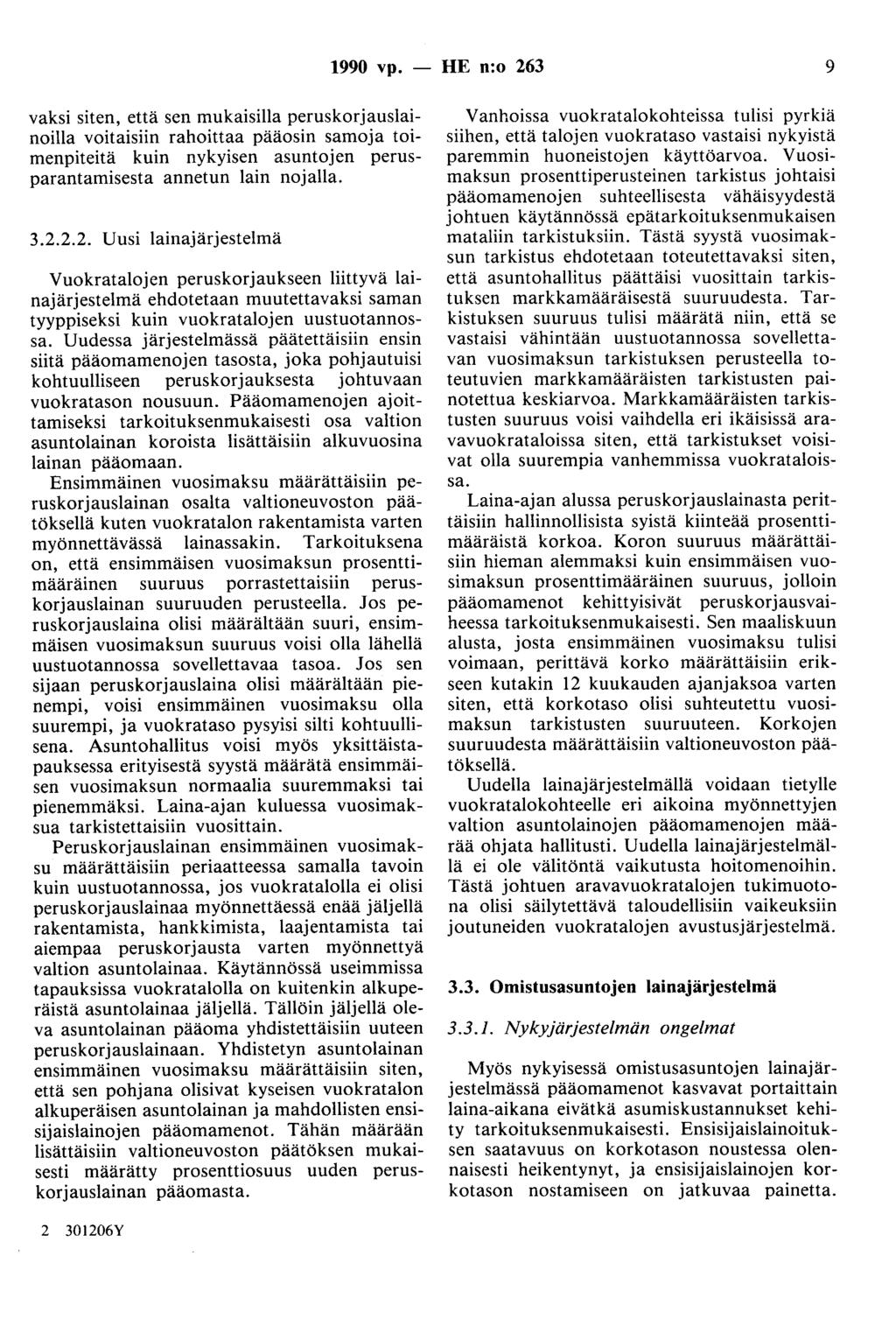1990 vp. - HE n:o 263 9 vaksi siten, että sen mukaisilla peruskorjauslainoilla voitaisiin rahoittaa pääosin samoja toimenpiteitä kuin nykyisen asuntojen perusparantamisesta annetun lain nojalla. 3.2.2.2. Uusi lainajärjestelmä Vuokratalojen peruskorjaukseen liittyvä lainajärjestelmä ehdotetaan muutettavaksi saman tyyppiseksi kuin vuokratalojen uustuotannossa.
