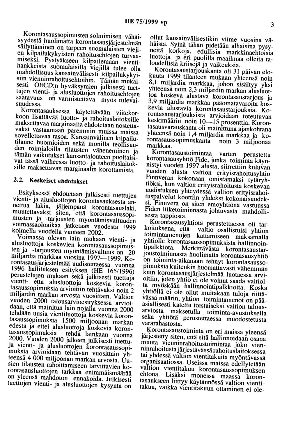 HE 75/1999 vp 3 Korontasaussopimusten solmimisen vähäisyydestä huolimatta korontasausjärjestelmän säilyttäminen on tarpeen suomalaisten viejien kilpailukykyisten rahoitusehtojen turvaamiseksi.