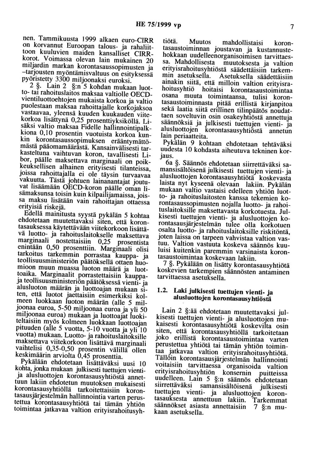 HE 75/1999 vp 7 nen. Tammikuusta 1999 alkaen euro-cirr on korvannut Euroopan talous- ja rahaliittoon kuuluvien maiden kansalliset CIRRkorot.