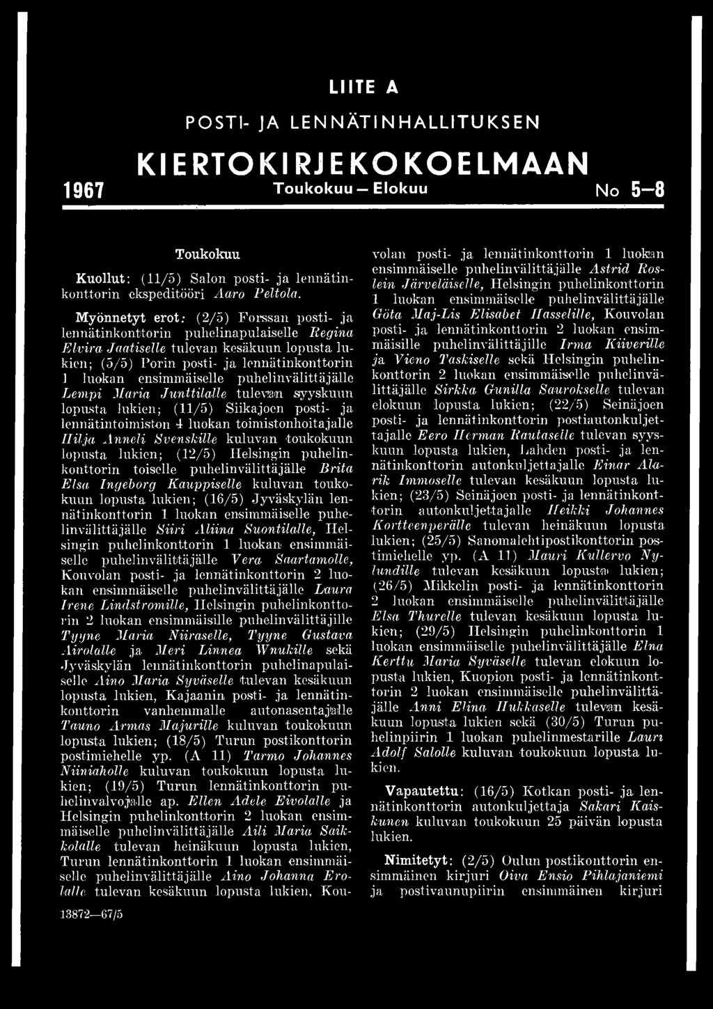 ensimmäiselle puhelinvälittäjälle Lempi Maria Junttilalle tulevan syyskuun lopusta lukien; (11/5) Siikajoen posti- ja lennätintoimiston 4 luokan toimistonhoitajalle Hilja Anneli Svenskille kuluvan