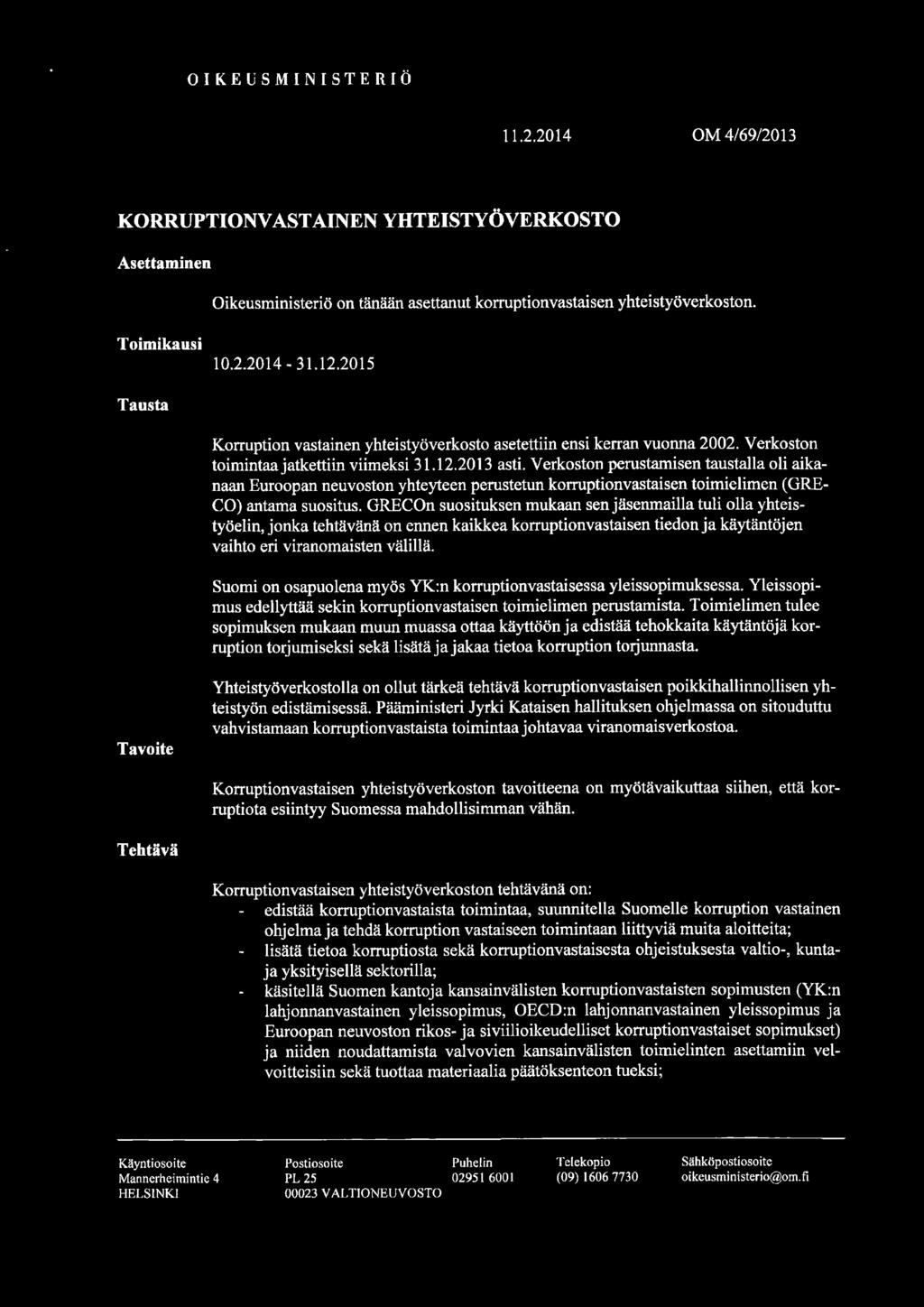 -:11-0 1 K E U S MlN 1 S T ERI Ö 11.2.2014 OM 4/69/2013 KORRUPTIONVASTAINEN YHTEISTYÖVERKOSTO Asettaminen Oikeusministeriö on tänään asettanut korruptionvastaisen yhteistyöverkoston. Toimikausi 10.2.2014-31.