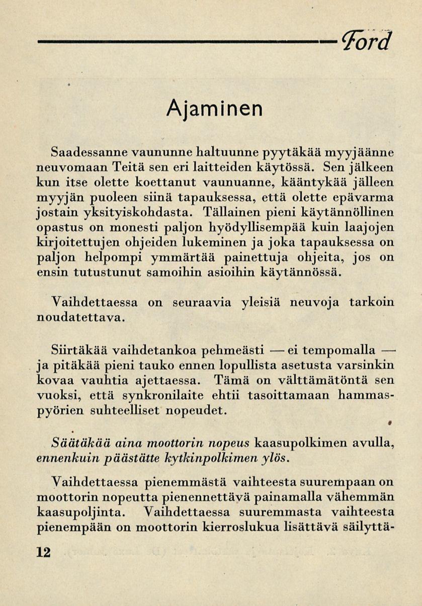 ei Ford Ajaminen Saadessanne vaununne haltuunne pyytäkää myyjäänne neuvomaan Teitä sen eri laitteiden käytössä.