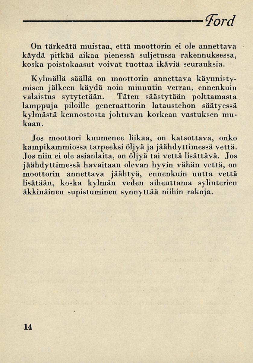 Ford On tärkeätä muistaa, että moottorin ei ole annettava käydä pitkää aikaa pienessä suljetussa rakennuksessa, koska poistokaasut voivat tuottaa ikäviä seurauksia.