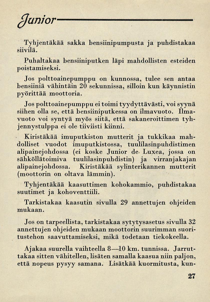 flunior Tyhjentäkää sakka bensiinipumpusta ja puhdistakaa siivilä. Puhaltakaa bensiiniputken läpi mahdollisten esteiden poistamiseksi.