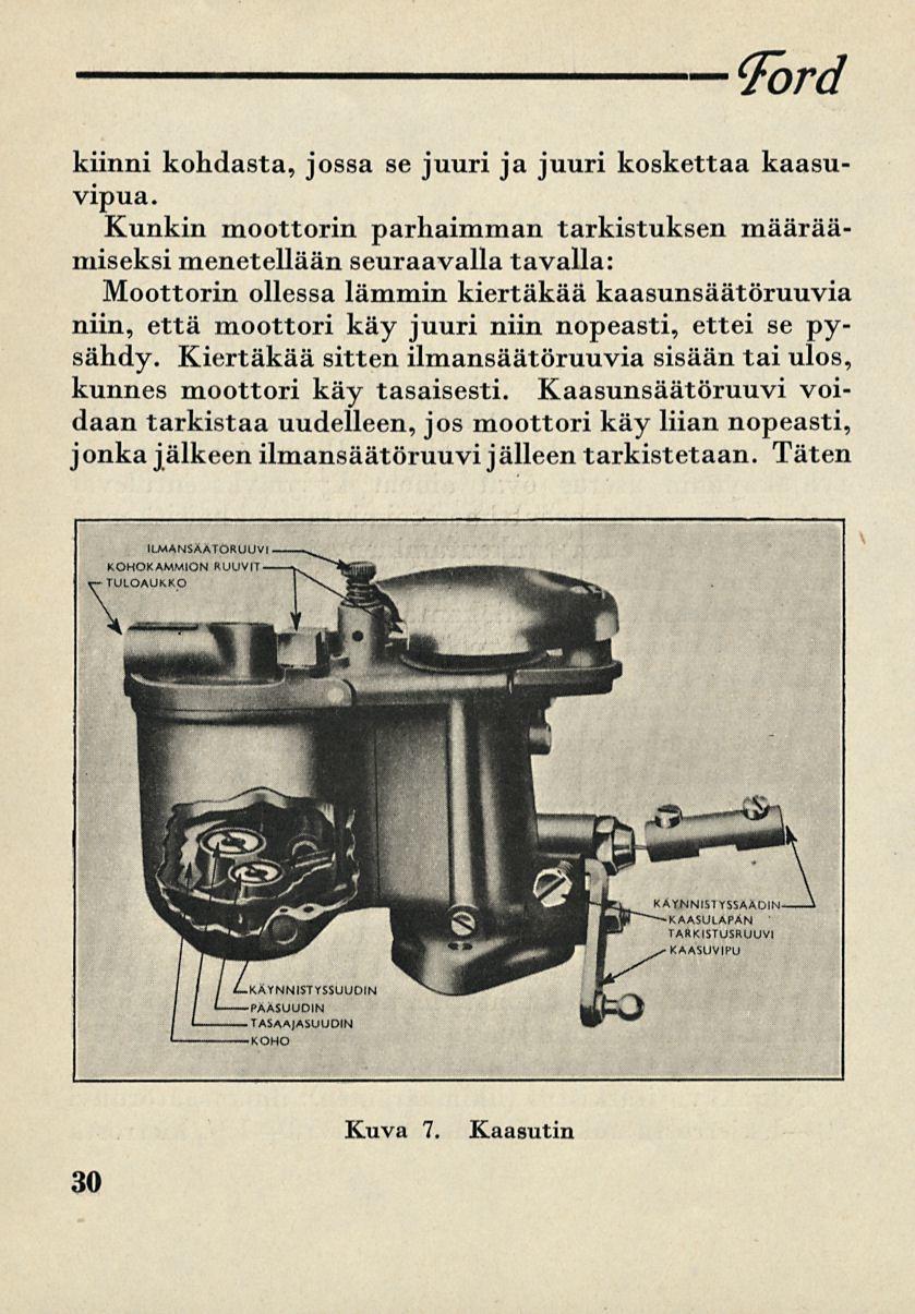 Ford kiinni kohdasta, jossa se juuri ja juuri koskettaa kaasuvipua.