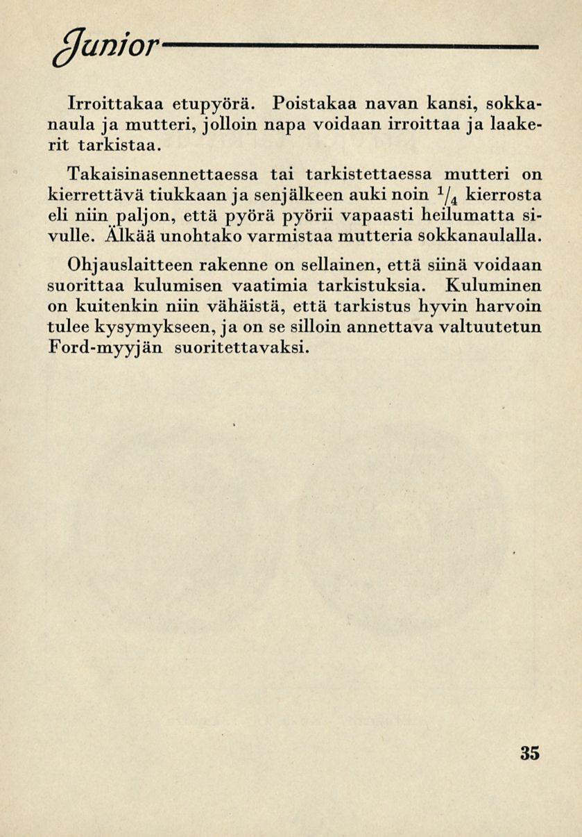 (Junior Irroittakaa etupyörä. Poistakaa navan kansi, sokkanaula ja mutteri, jolloin napa voidaan irroittaa ja laakerit tarkistaa.