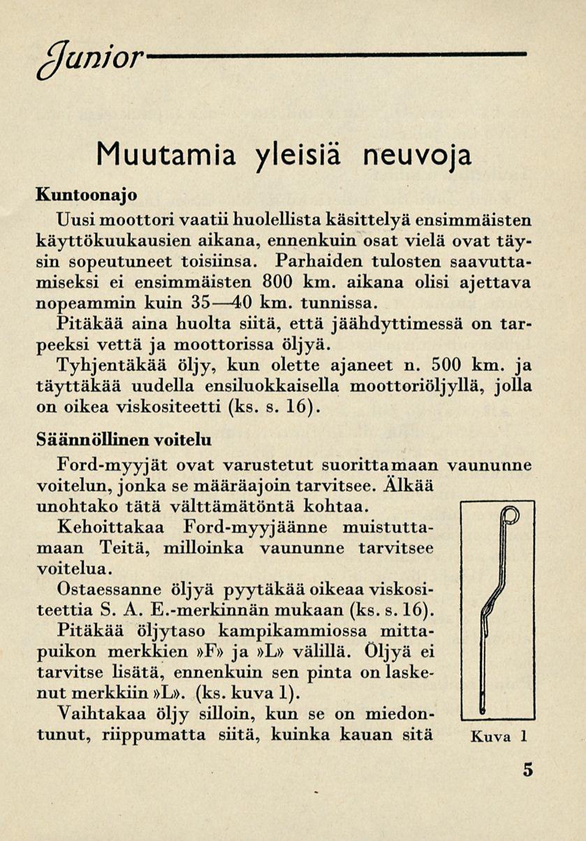 (Junior Muutamia yleisiä neuvoja Kuntoonajo Uusi moottori vaatii huolellista käsittelyä ensimmäisten käyttökuukausien aikana, ennenkuin osat vielä ovat täysin sopeutuneet toisiinsa.