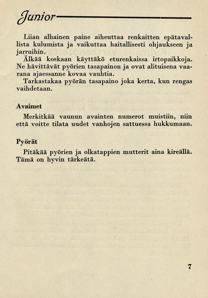 (Junior Liian alhainen paine aiheuttaa renkaitten epätavallista kulumista ja vaikuttaa haitallisesti ohjaukseen ja jarruihin. Älkää koskaan käyttäkö eturenkaissa irtopaikkoja.