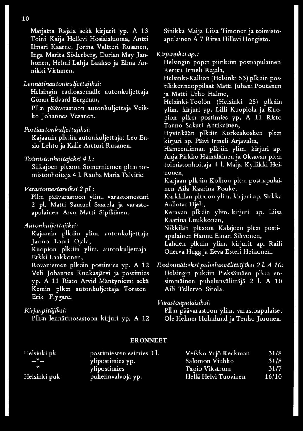 Lennätinau tonkulje ttajiksi: Helsingin radioasemalle autonkuljettaja Göran Edvard Bergman, Pll:n päävarastoon autonkuljettaja Veikko Johannes Vesanen.