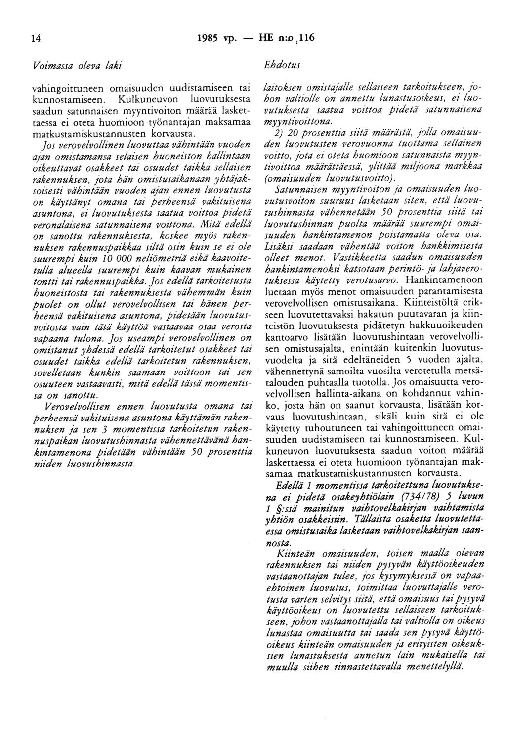 14 1985 vp. - HE n:o, 116 Voimassa oleva laki vahingoittuneen omaisuuden uudistamiseen tai kunnostamiseen.