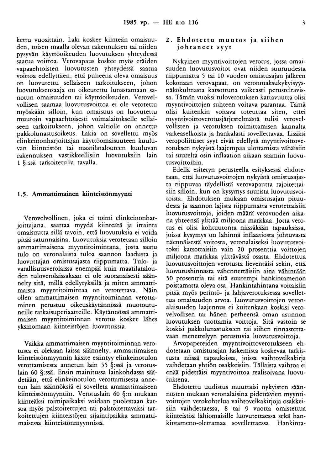 1985 vp. - HE n:o 116 3 kettu vuosittain. Laki koskee kiinteän omaisuuden, toisen maalla olevan rakennuksen tai niiden pysyvän käyttöoikeuden luovutuksen yhteydessä saatua voittoa.