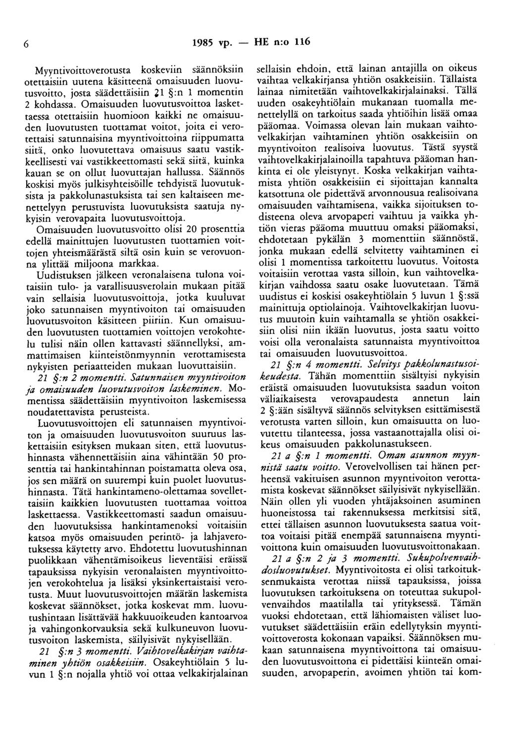 6 1985 vp. - HE n:o 116 Myyntivoittoverotusta koskeviin säännöksiin otettaisiin uutena käsitteenä omaisuuden luovutusvoitto, josta säädettäisiin '1 :n 1 momentin 2 kohdassa.