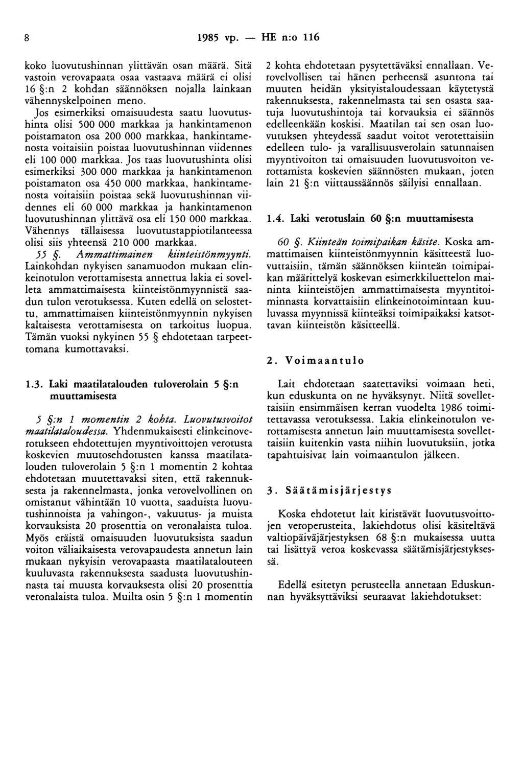 8 1985 vp. - HE n:o 116 koko luovutushinnan ylittävän osan määrä. Sitä vastoin verovapaata osaa vastaava määrä ei olisi 16 :n 2 kohdan säännöksen nojalla lainkaan vähennyskelpoinen meno.