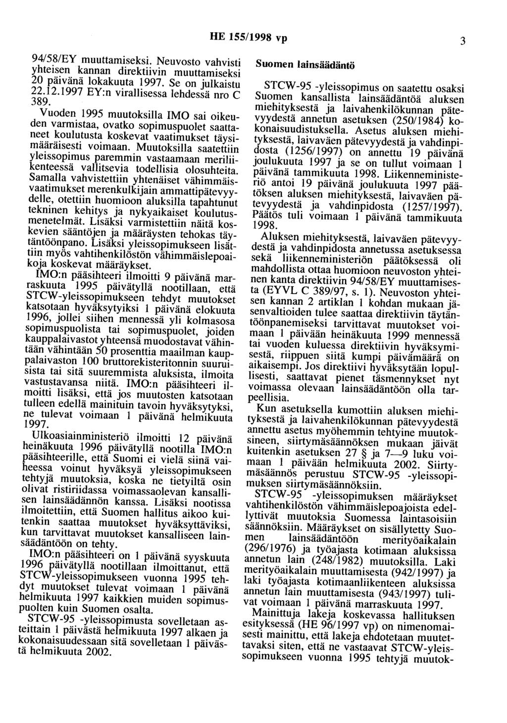 HE 155/1998 vp 3 94/58/EY muuttamiseksi. Neuvosto vahvisti yhteisen kannan direktiivin muuttamiseksi 20 päivänä lokakuuta 1997. Se on julkaistu 22.12.1997 EY:n virallisessa lehdessä nro C 389.