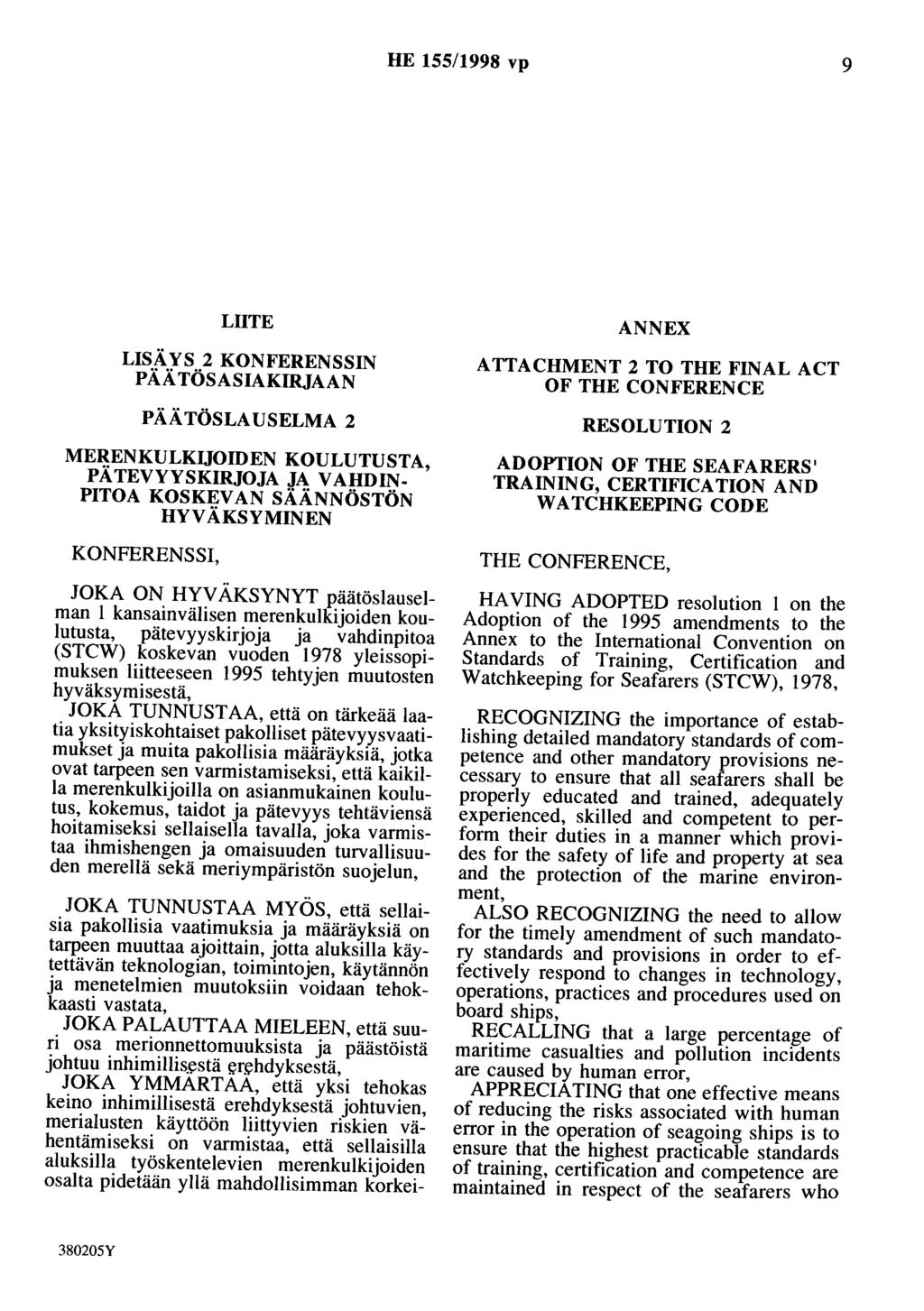 HE 155/1998 vp 9 LIITE LISÄYS 2 KONFERENSSIN PÄÄTÖSASIAKIRJAAN PÄÄTÖSLAUSELMA 2 MERENKULKUOIDEN KOULUTUSTA, PÄTEVYYSKIRJOJA JA VAHDIN PITOA KOSKEVAN SÄÄNNÖSTÖN HYVÄKSYMINEN KONFERENSSI, JOKA ON