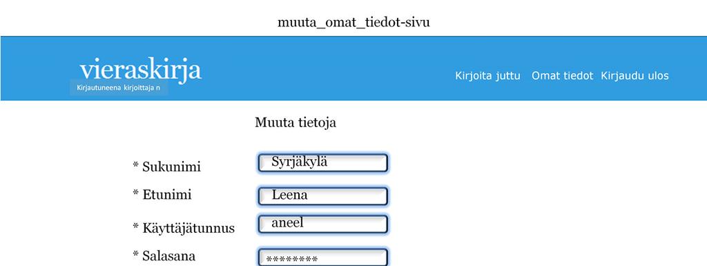 : muuta omia tietoja Käyttäjä on kirjautuneena järjestelmään ja klikannut muutoslinkkiä. Kuvaruudulle tulee lomake, jossa näytetään omat tiedot ja josta niitä voidaan muuttaa.