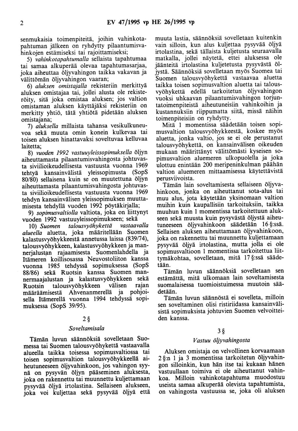 2 EV 47/1995 vp HE 26/1995 vp senmukaisia toimenpiteitä, joihin vahinkotapahtuman jälkeen on ryhdytty pilaantumisvahinkojen estämiseksi tai rajoittamiseksi; 5) vahinkotapahtumalla sellaista