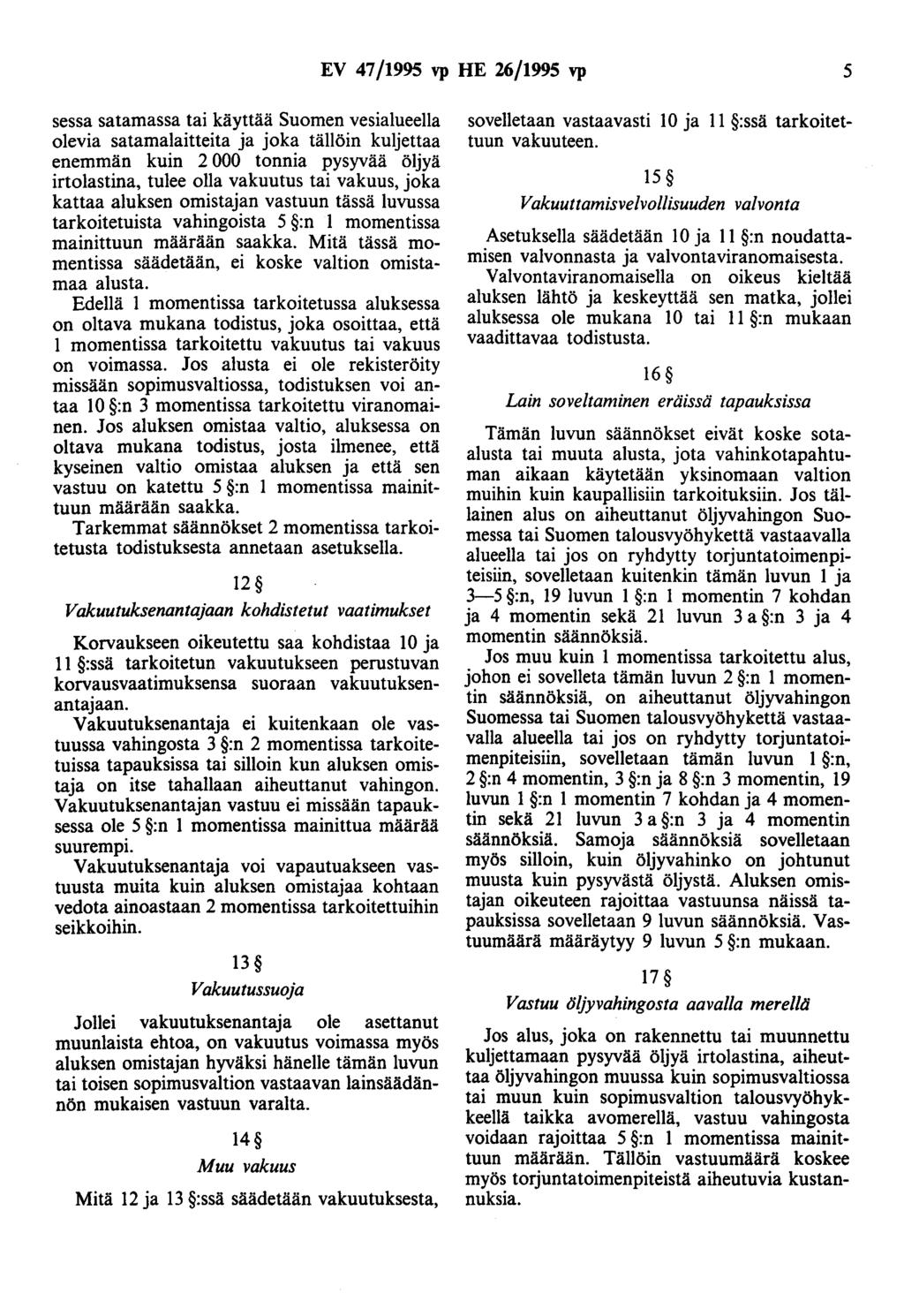 EV 47/1995 vp HE 26/1995 vp 5 sessa satamassa tai käyttää Suomen vesialueelia olevia satamalaitteita ja joka tällöin kuljettaa enemmän kuin 2 000 tonnia pysyvää öljyä irtolastina, tulee olla vakuutus