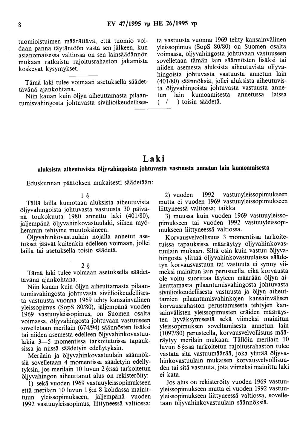 8 EV 47/1995 vp HE 26/1995 vp tuom1o1stuimen määrättävä, että tuomio voidaan panna täytäntöön vasta sen jälkeen, kun asianomaisessa valtiossa on sen lainsäädännön mukaan ratkaistu rajoitusrahaston