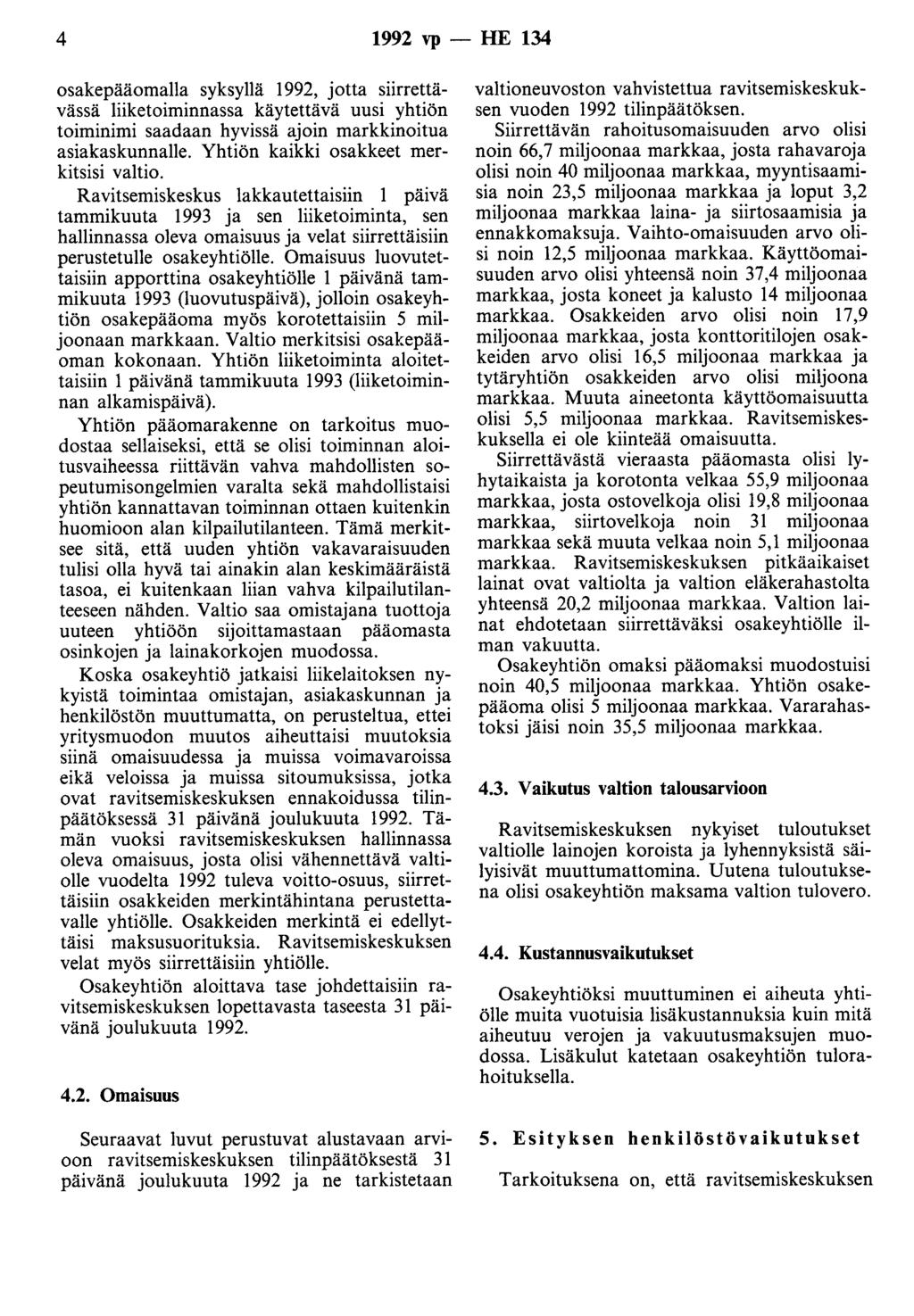 4 1992 vp - HE 134 osakepääomalla syksyllä 1992, jotta siirrettävässä liiketoiminnassa käytettävä uusi yhtiön toiminimi saadaan hyvissä ajoin markkinoitua asiakaskunnalle.