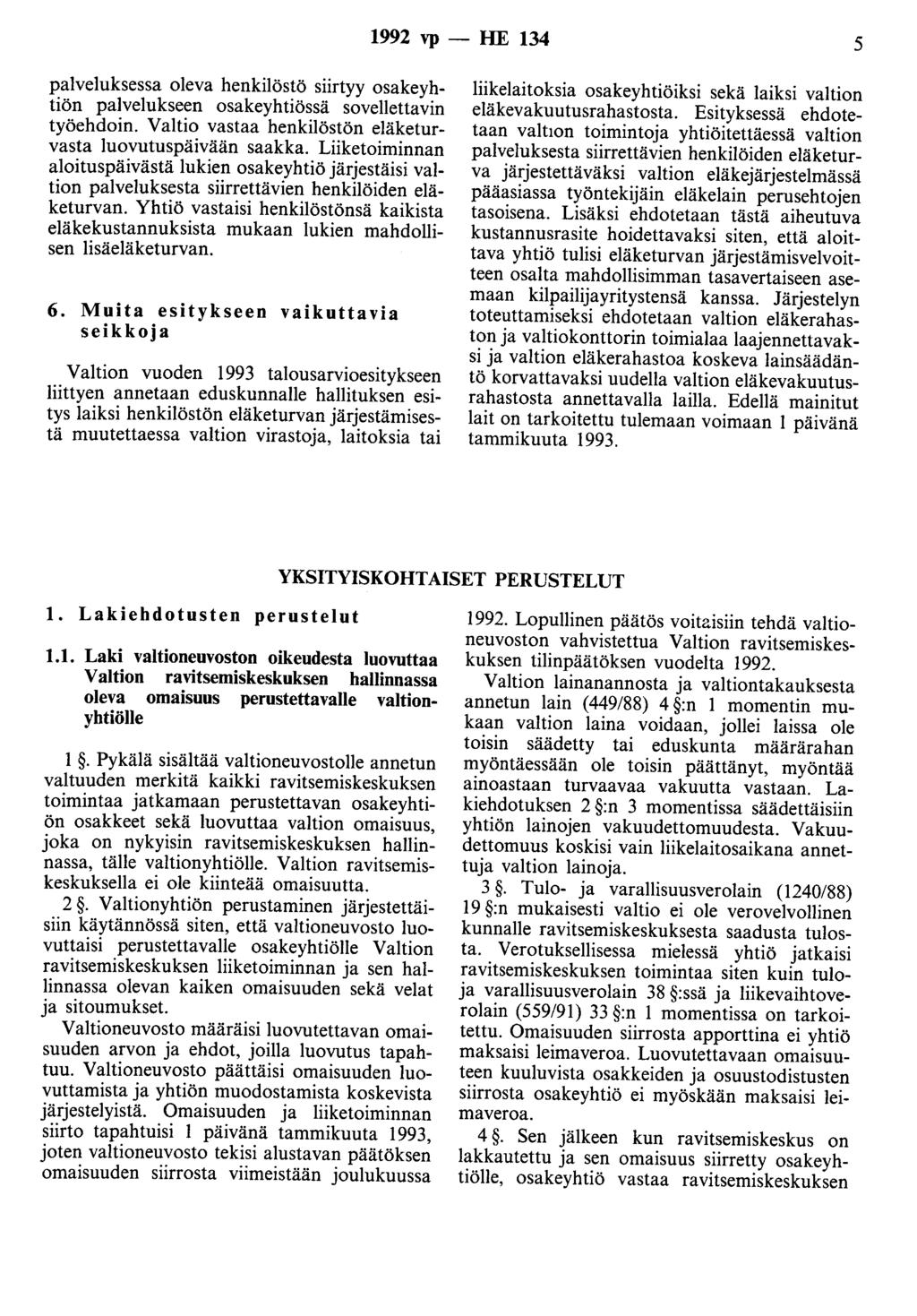 1992 vp - HE 134 5 palveluksessa oleva henkilöstö siirtyy osakeyhtiön palvelukseen osakeyhtiössä sovellettavin työehdoin. Valtio vastaa henkilöstön eläketurvasta luovutuspäivään saakka.