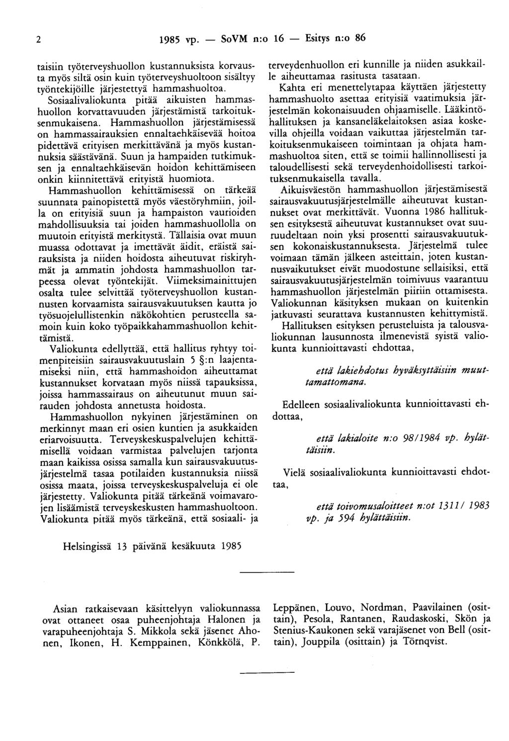 2 1985 vp. - SoVM n:o 16 - Esitys n:o 86 taisiin työterveyshuollon kustannuksista korvausta myös siltä osin kuin työterveyshuoltoon sisältyy työntekijöille järjestettyä hammashuoltoa.