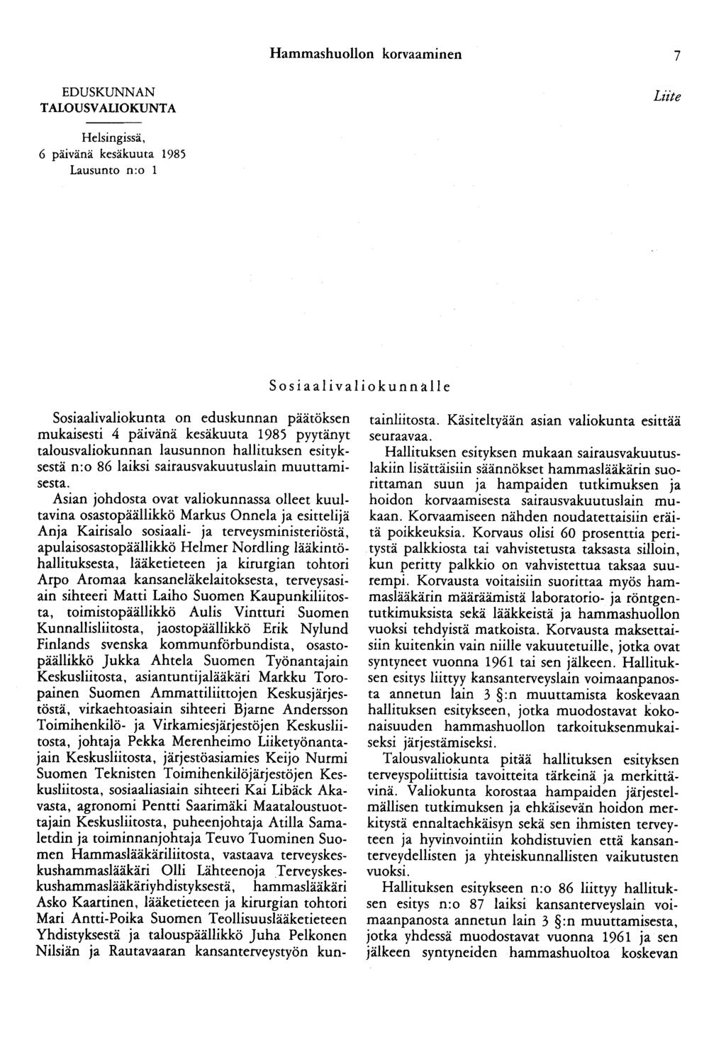 Hammashuollon korvaaminen 7 EDUSKUNNAN TALOUSVALIOKUNTA Liite Helsingissä, 6 päivänä kesäkuuta 1985 Lausunto n:o 1 Sosiaali valiokunnalle Sosiaalivaliokunta on eduskunnan päätöksen mukaisesti 4