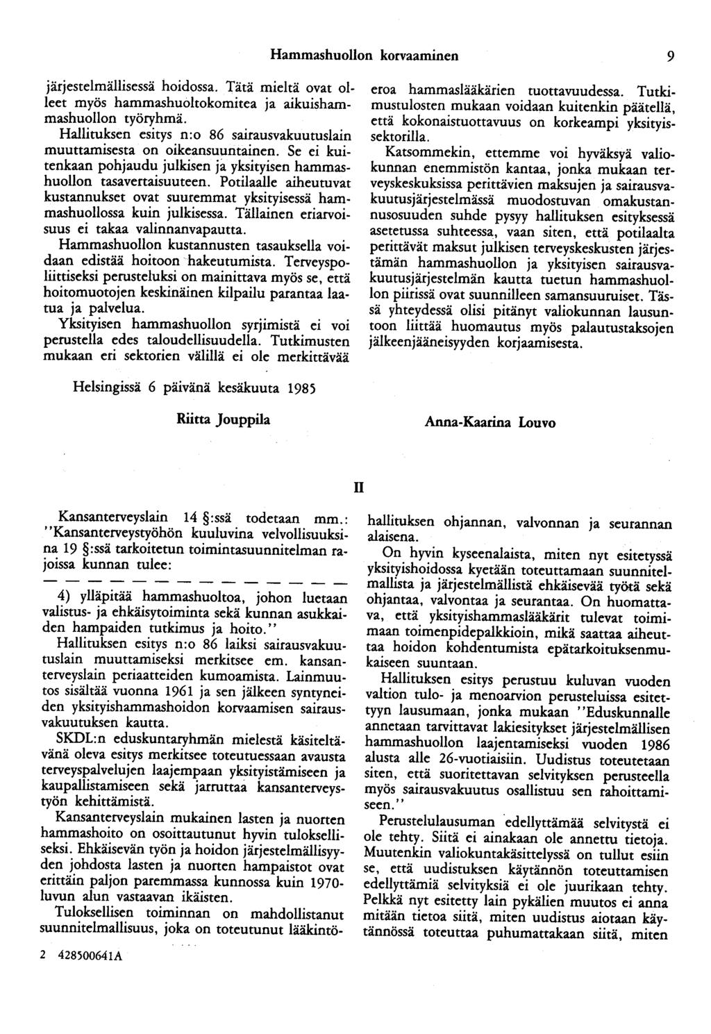 Hammashuollon korvaaminen 9 järjestelmällisessä hoidossa. Tätä mieltä ovat olleet myös hammashuoltokomitea ja aikuishammashuollon työryhmä.