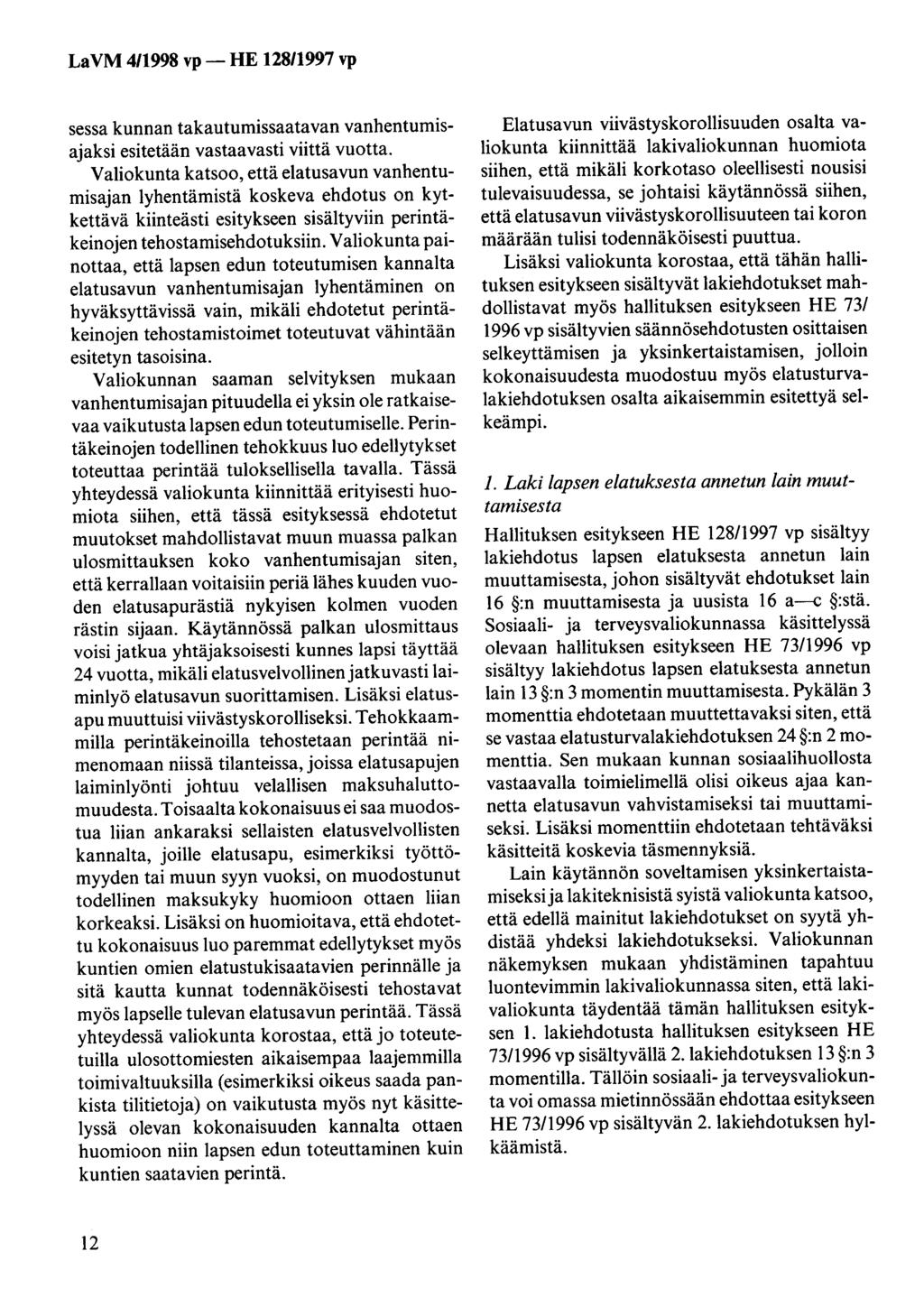 La VM 4/1998 vp - HE 12811997 vp sessa kunnan takautumissaatavan vanhentumisajaksi esitetään vastaavasti viittä vuotta.