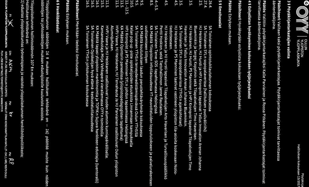 o \VAVII OULUN Y(( Y(( YLIOPISTON Poytakirja IV III YLIOPPILASKUNTA HalLituksen kokouksen 13/2017 3 Pöytäkirjantarkastajien valinta Pääsihteeri: Valitaan kaksi pöytäkirjantarkastajaa.