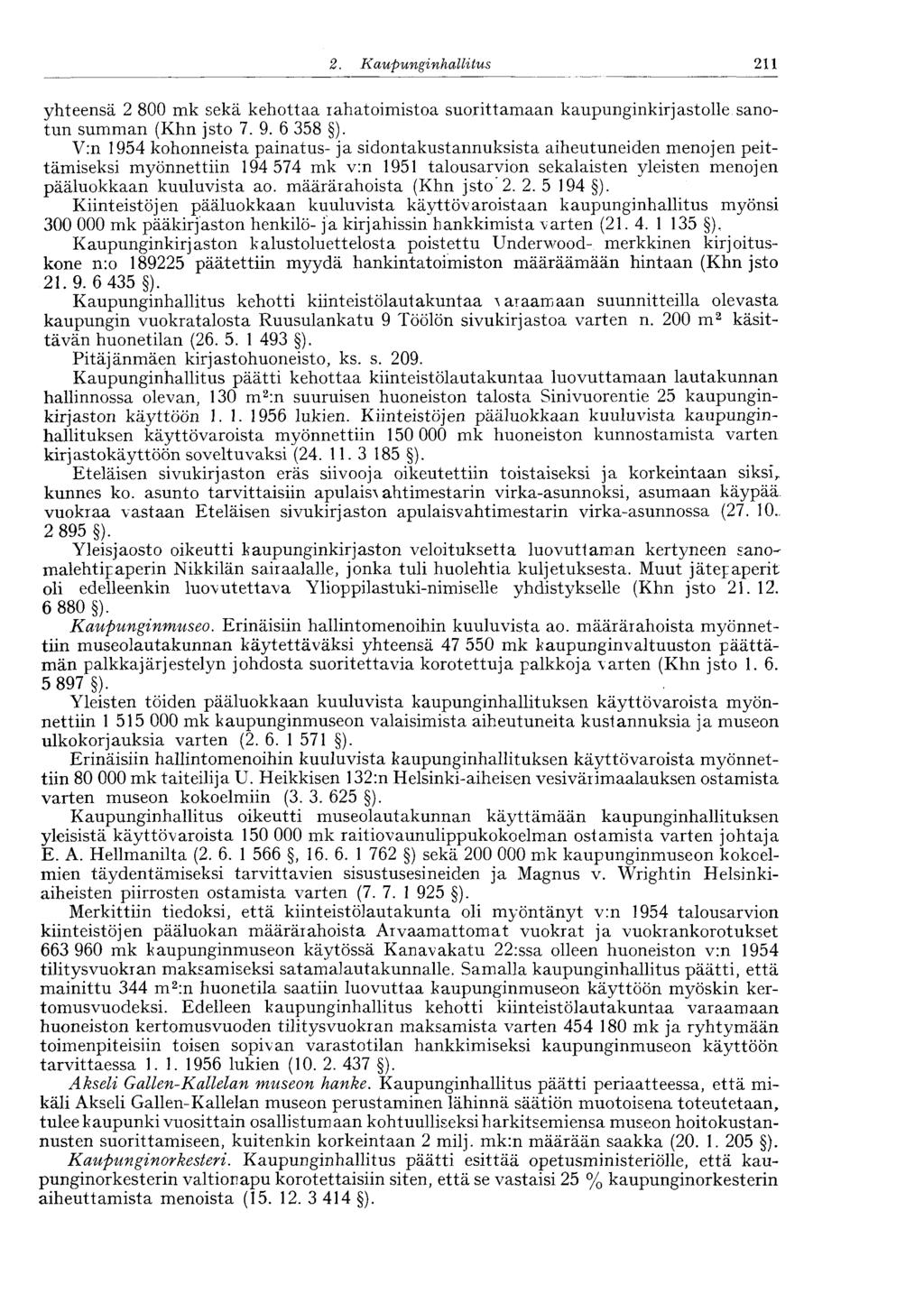 211 2. Kaupunginhalli tus yhteensä 2 800 mk sekä kehottaa rahatoimistoa suorittamaan kaupunginkirjastolle sanotun summan (Khn jsto 7. 9. 6 358 ).