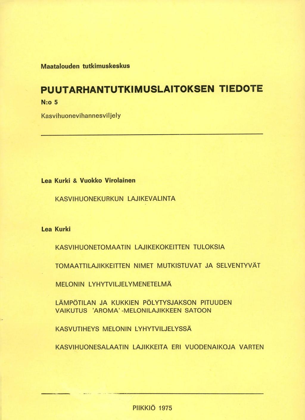 Maatalouden tutkimuskeskus PUUTARHANTUTKIMUSLAITOKSEN TIEDOTE N:o 5 Kasvihuonevihannesviljely Lea Kurki & Vuokko Virolainen KASVIHUONEKURKUN LAJIKEVALINTA Lea Kurki KASVIHUONETOMAATIN LAJIKEKOKEITTEN