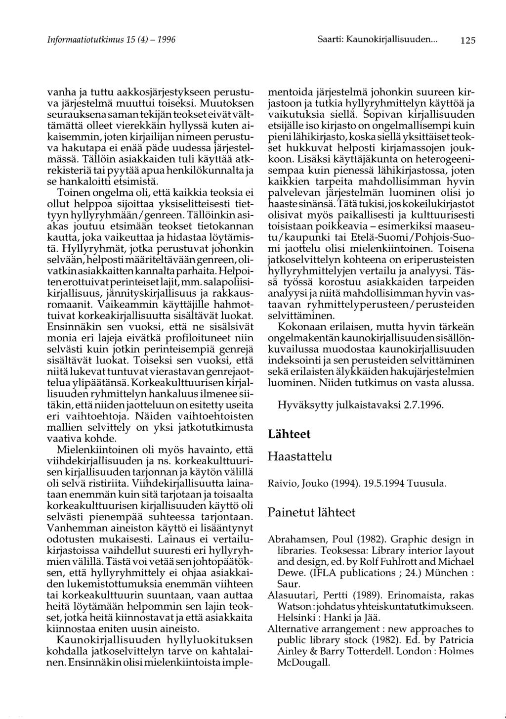 Informaatiotutkimus 15 (4) - 1996 Saarti: Kaunokirjallisuuden... 125 vanha ja tuttu aakkosjärjestykseen perustuva järjestelmä muuttui toiseksi.