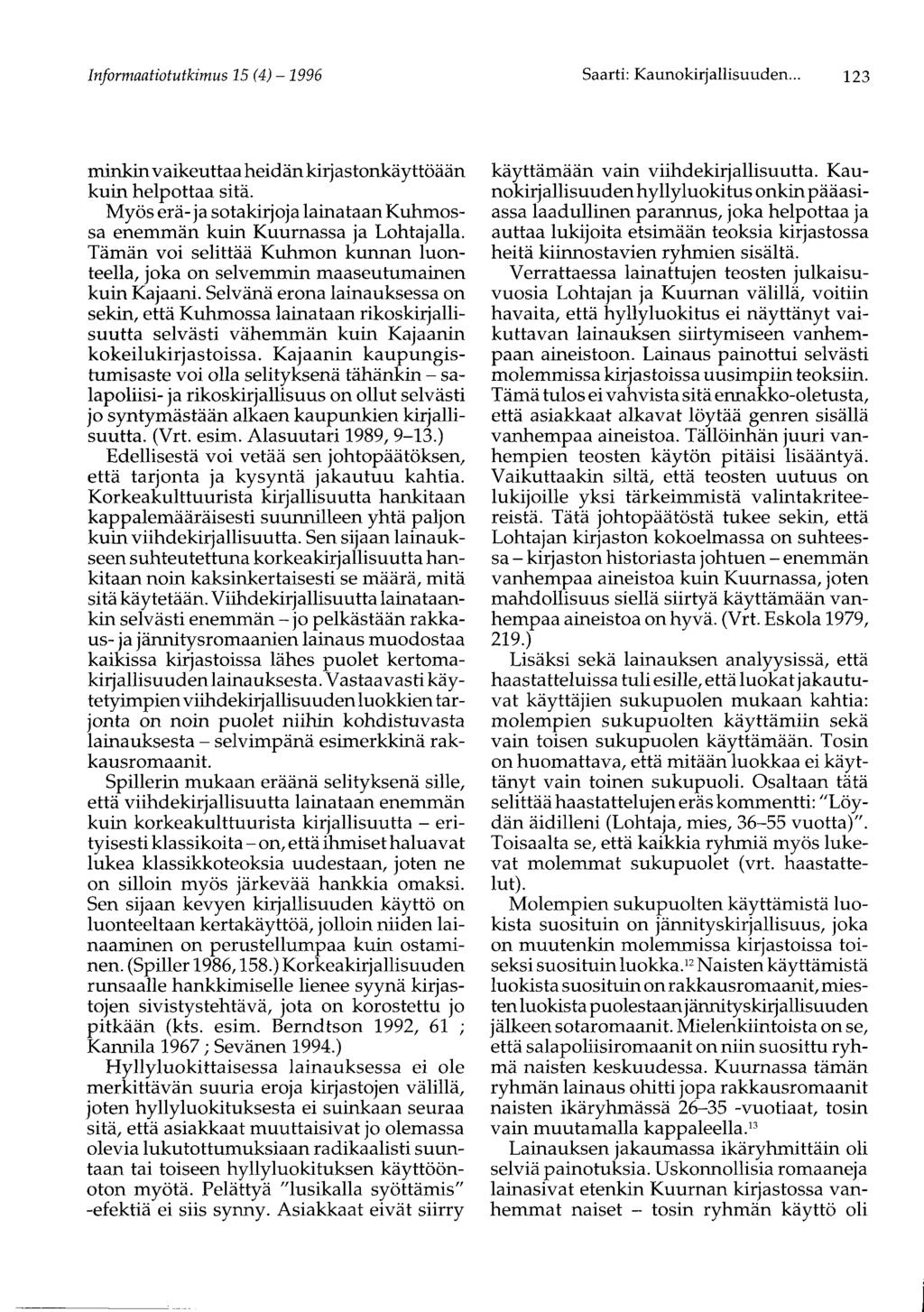 Informaatiotutkimus 15 (4) - 1996 Saarti: Kaunokirjallisuuden... 123 minkin vaikeuttaa heidän kirjastonkäyttöään kuin helpottaa sitä.