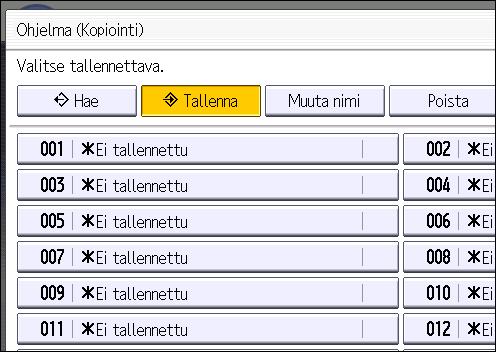 Toimintojen tallentaminen ohjelmaksi 3. Paina [Ohjelma]-näppäintä. 4. Paina [Tallenna]. CUP001 5. Valitse tallennettavan ohjelman numero. 6. Anna ohjelman nimi. 7. Paina [OK]. 8. Paina [Poistu].