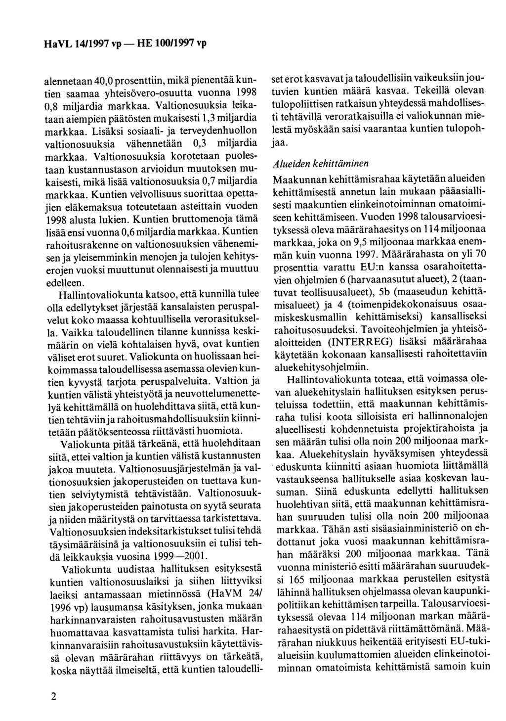 alennetaan 40,0 prosenttiin, mikä pienentää kuntien saamaa yhteisövero-osuutta vuonna 1998 0,8 miljardia markkaa. Valtionosuuksia leikataan aiempien päätösten mukaisesti 1,3 miljardia markkaa.