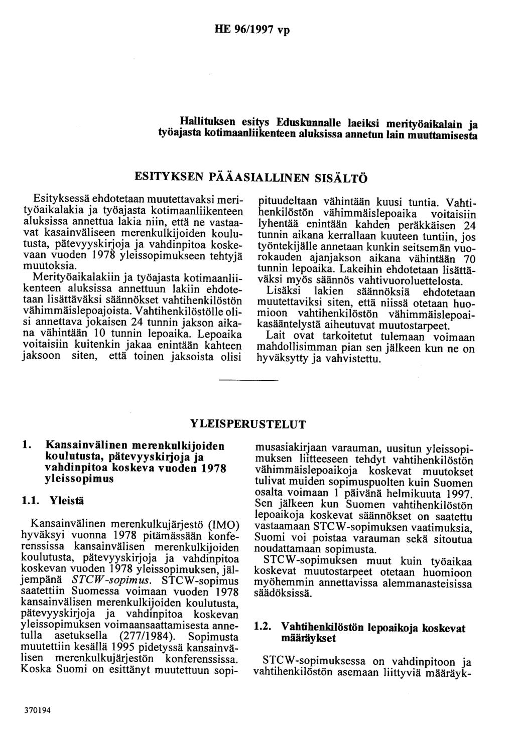 HE 96/1997 vp Hallituksen esitys Eduskunnalle laeiksi merityöaikalain ja työajasta kotimaanliikenteen aluksissa annetun lain muuttamisesta ESITYKSEN PÄÄASIALLINEN SISÄLTÖ Esityksessä ehdotetaan