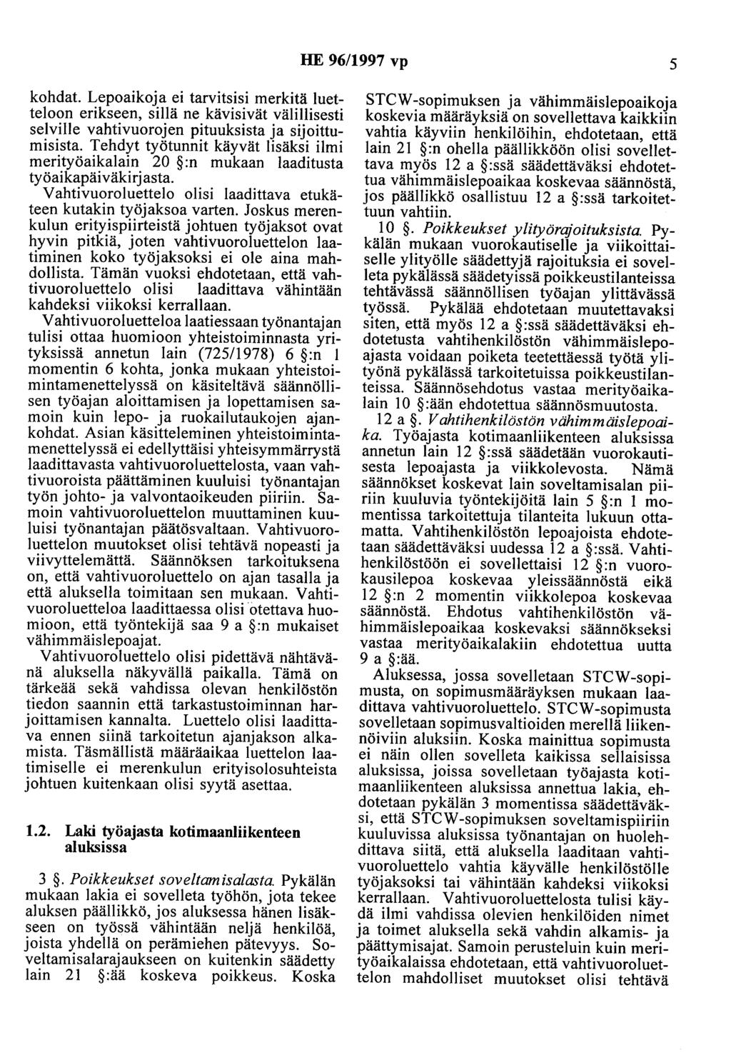 HE 96/1997 vp 5 kohdat. Lepoaikoja ei tarvitsisi merkitä luetteloon erikseen, sillä ne kävisivät välillisesti selville vahtivuorojen pituuksista ja sijoittumisista.