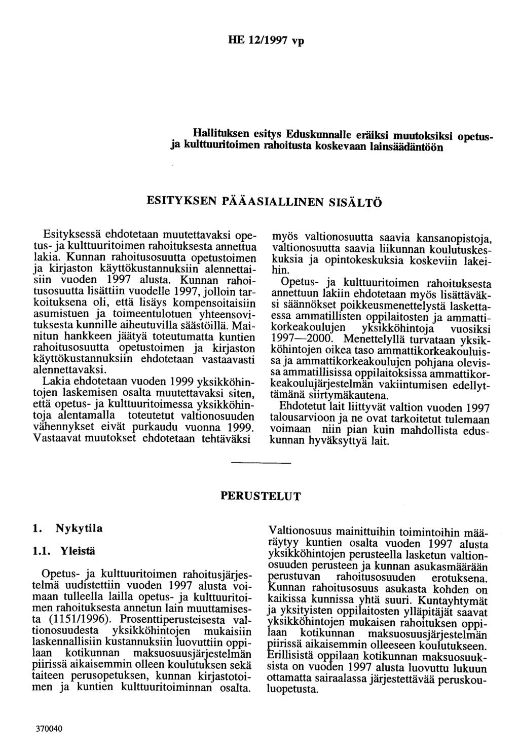 HE 12/1997 vp Hallituksen esitys Eduskunnalle eräiksi muutoksiksi opetusja kulttuuritoimen rahoitusta koskevaan lainsäädäntöön ESITYKSEN PÄÄASIALLINEN SISÄLTÖ Esityksessä ehdotetaan muutettavaksi