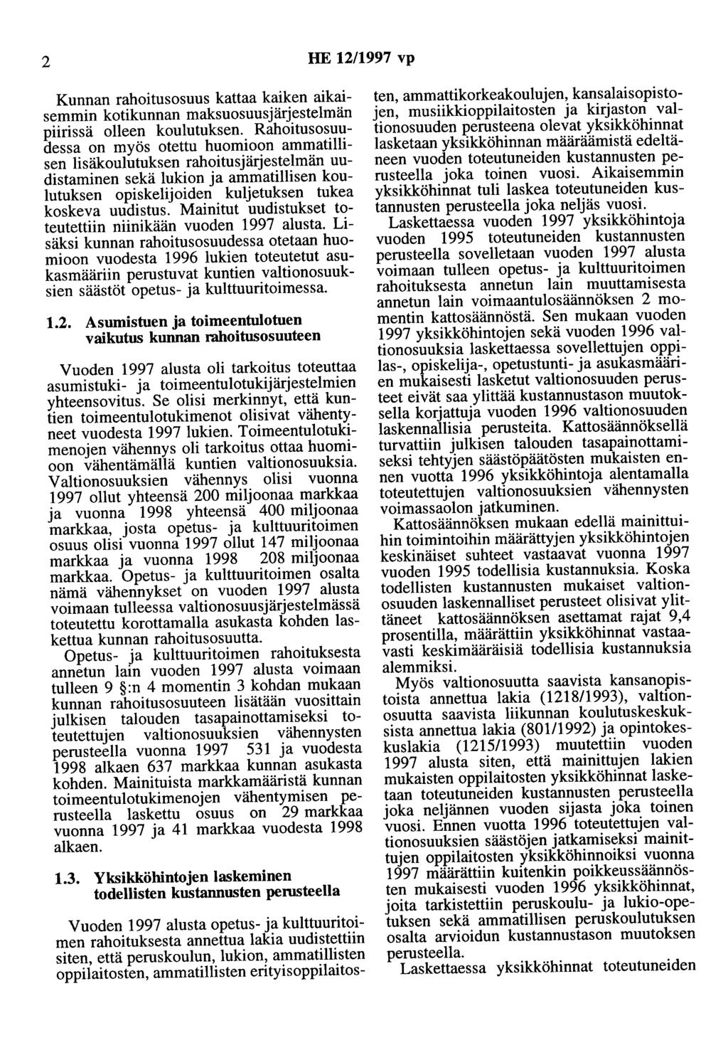 2 HE 12/1997 vp Kunnan rahoitusosuus kattaa kaiken aikaisemmin kotikunnan maksuosuusjärjestelmän piirissä olleen koulutuksen.