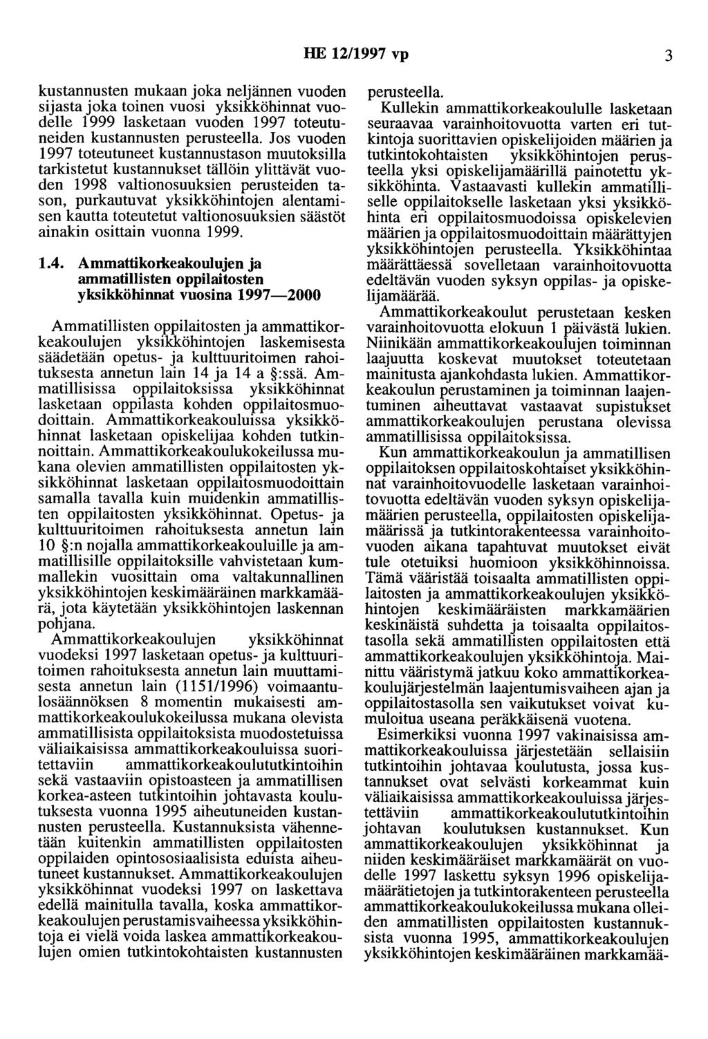 HE 12/1997 vp 3 kustannusten mukaan joka neljännen vuoden sijasta joka toinen vuosi yksikköhinnat vuodelle 1999 lasketaan vuoden 1997 toteutuneiden kustannusten perusteella.