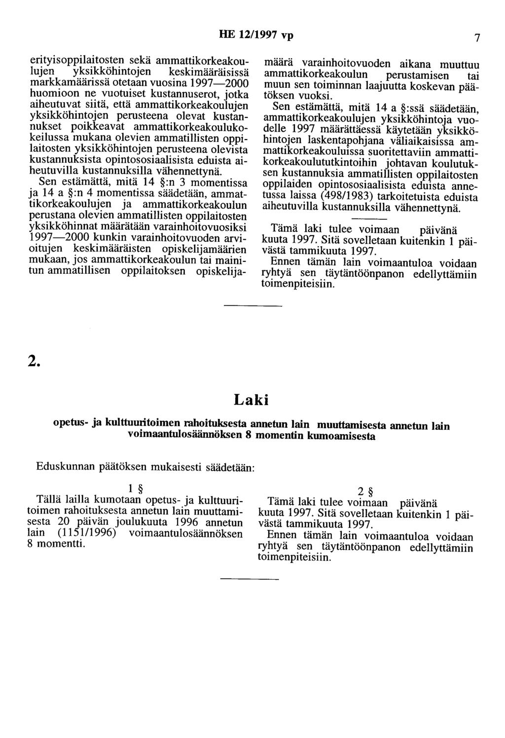 HE 12/1997 vp 7 erityisoppilaitosten sekä ammattikorkeakoulujen yksikköhintojen keskimääräisissä markkamäärissä otetaan vuosina 1997-2000 huomioon ne vuotuiset kustannuserot, jotka aiheutuvat siitä,