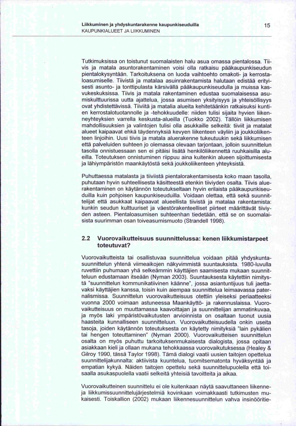 -teen ja tai Liikkuminen ja yhdyskuntarakenne kaupunkiseuduilla 15 KAUPUNKIALUEET JA LIIKKUMINEN Tutkimuksissa on toistunut suomalaisten halu asua omassa pientalossa.