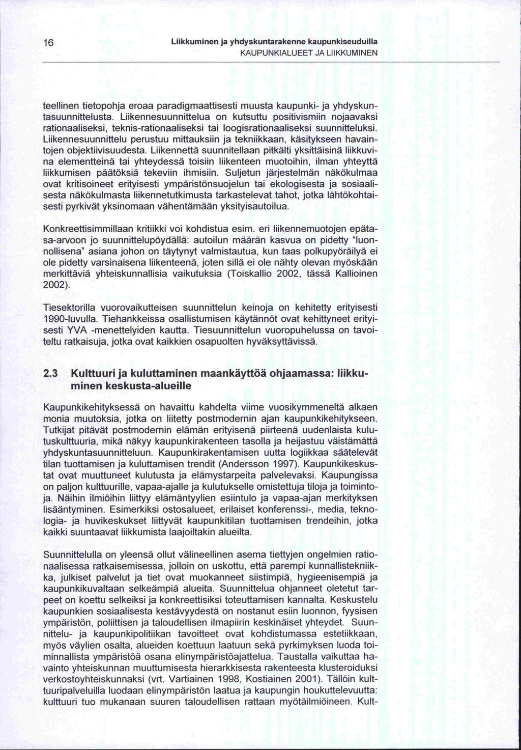 -tat 16 Liikkuminen ja yhdyskuntarakenne kaupunkiseuduilla KAUPUNKIALUEET JA LIIKKUMINEN teeltinen tietopohja eroaa paradigmaattisesti muusta kaupunki- ja yhdyskuntasuunnittelusta.