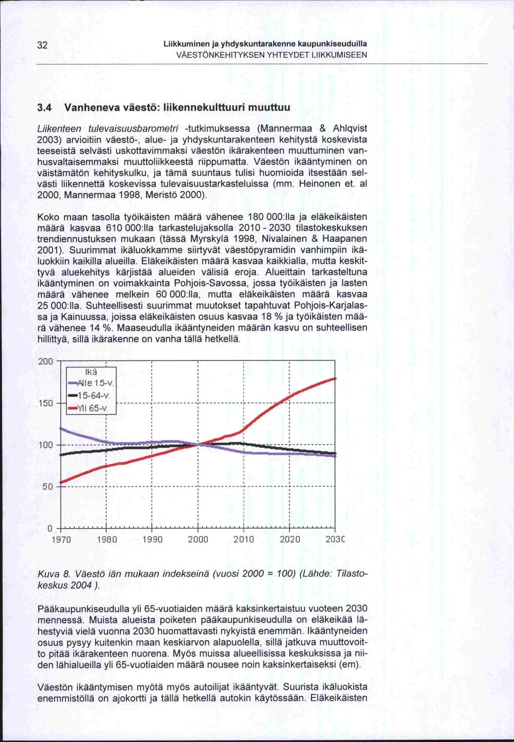 -to 2001). 2003) 25 32 Liikkuminen ja yhdyskuntarakenne kaupunkiseuduilla VAESTÖNKEHITYKSEN YHTEYDET LIIKKUMISEEN 3.