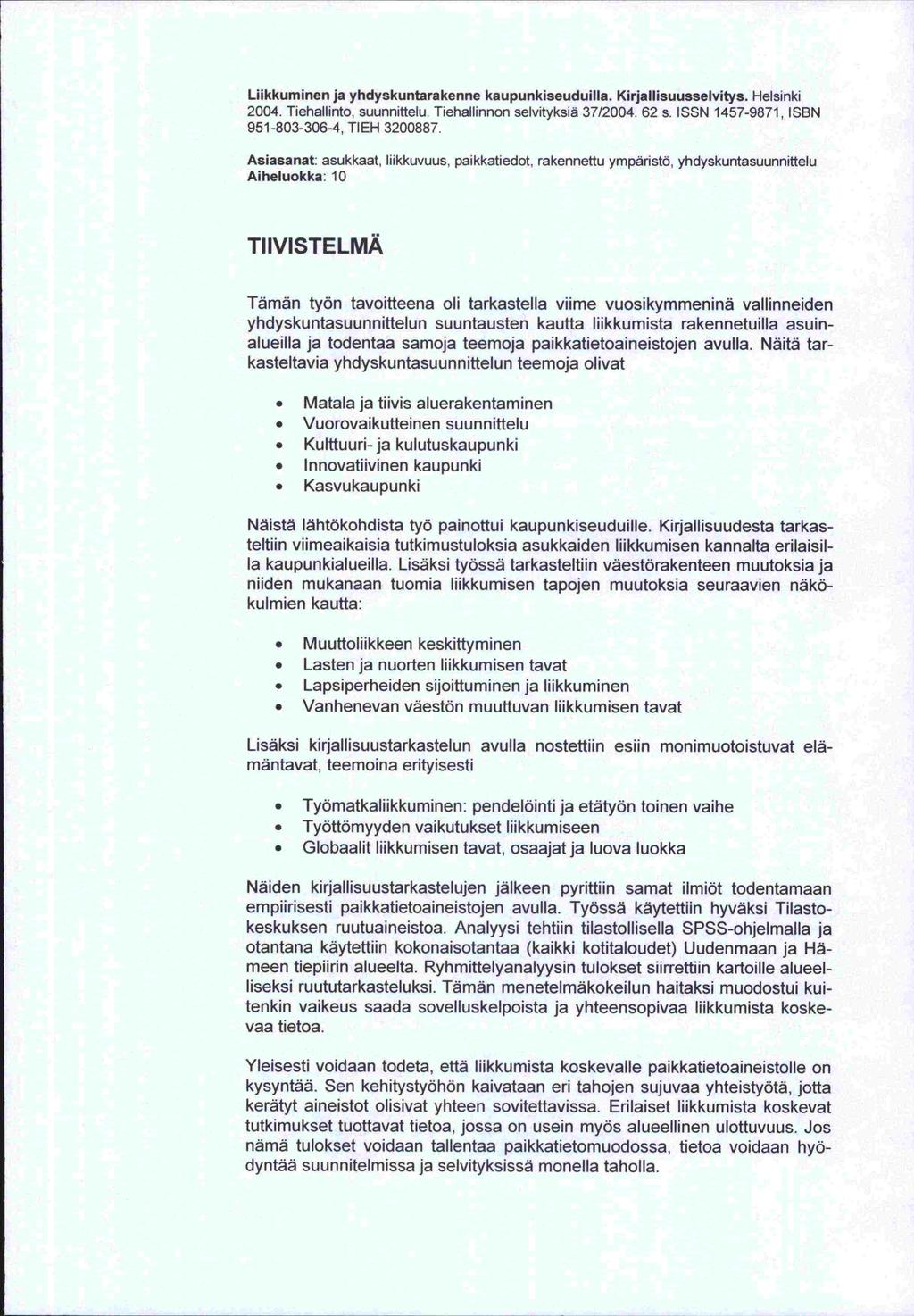 Liikkuminen ja yhdyskuntarakenne kaupunkiseuduilla. Kirjallisuusselvitys. Helsinki 2004. Tiehallinto, suunnittelu. Tiehallinnon selvityksiä 37/2004. 62 s.