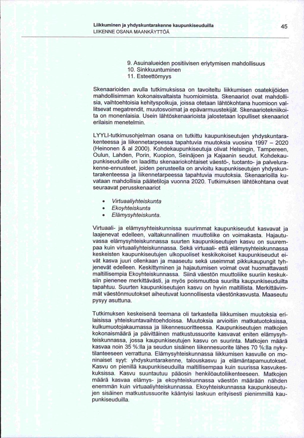 -sun -ta Liikkuminen ja yhdyskuntarakenne kaupunkiseuduilla 45 LIIKENNE OSANA MAANKÄYTTÖÄ 9. Asuinalueiden positiivisen eriytymisen mandollisuus 10. Sinkkuuntuminen 11.